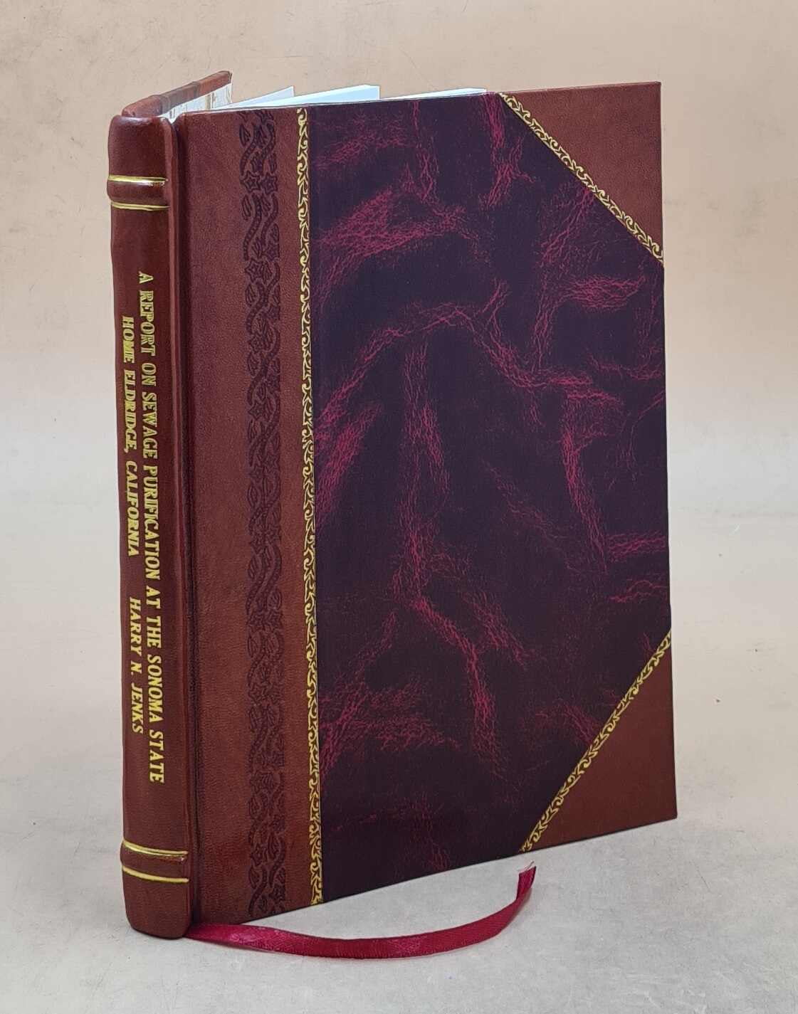 A report on sewage purification at the Sizeonoma Sizetate Home, Eldridge, California / by Harry N. Jenks. 1916 [Leather Bound]
